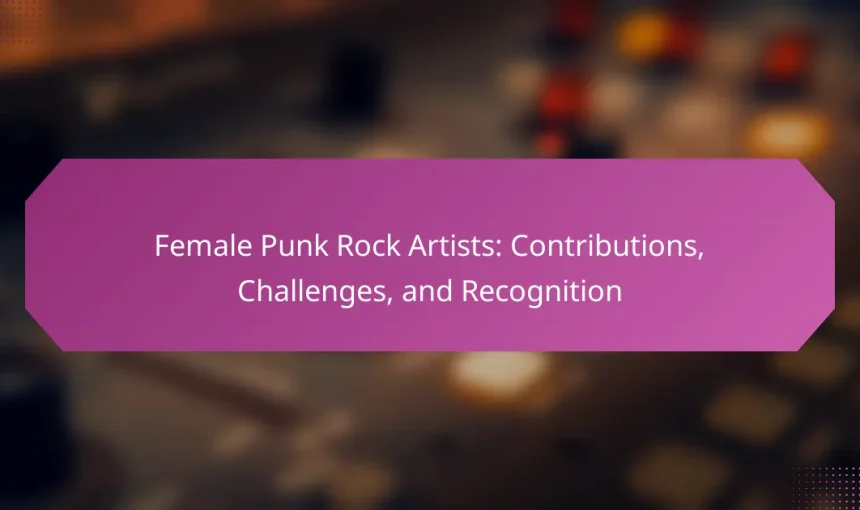 Female Punk Rock Artists: Contributions, Challenges, and Recognition