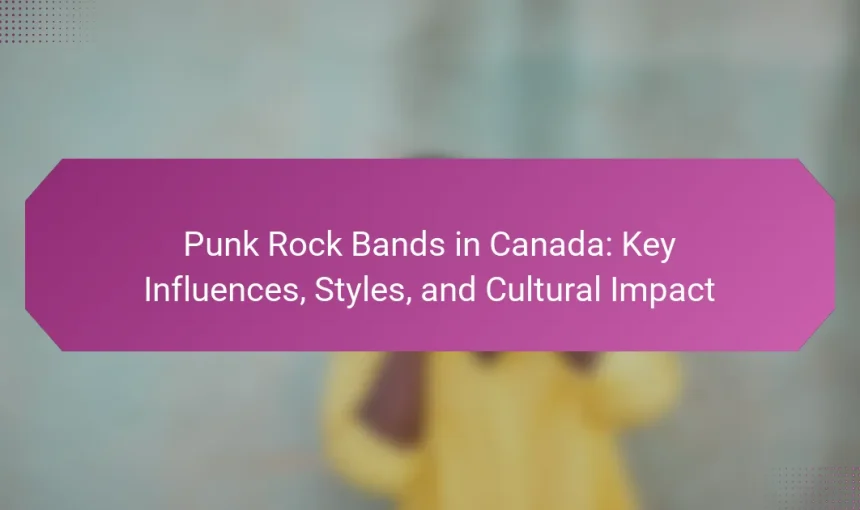 Punk Rock Bands in Canada: Key Influences, Styles, and Cultural Impact