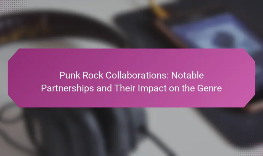 Punk Rock Collaborations: Notable Partnerships and Their Impact on the Genre