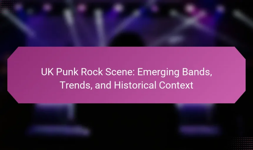 UK Punk Rock Scene: Emerging Bands, Trends, and Historical Context