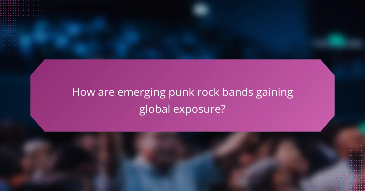 How are emerging punk rock bands gaining global exposure?