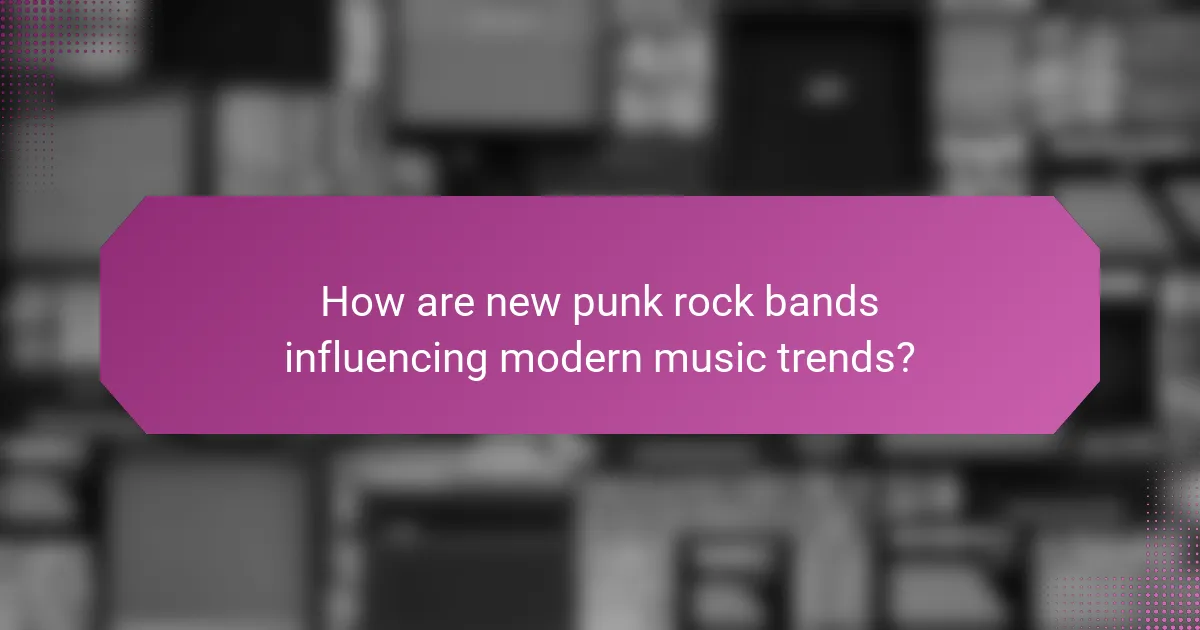 How are new punk rock bands influencing modern music trends?