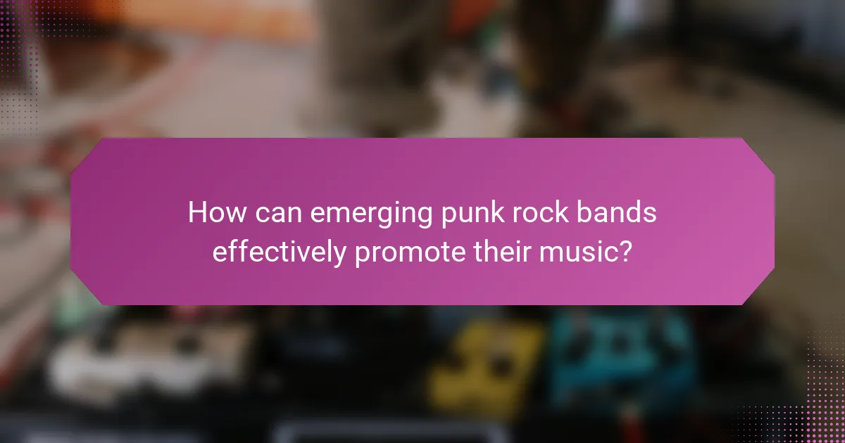How can emerging punk rock bands effectively promote their music?