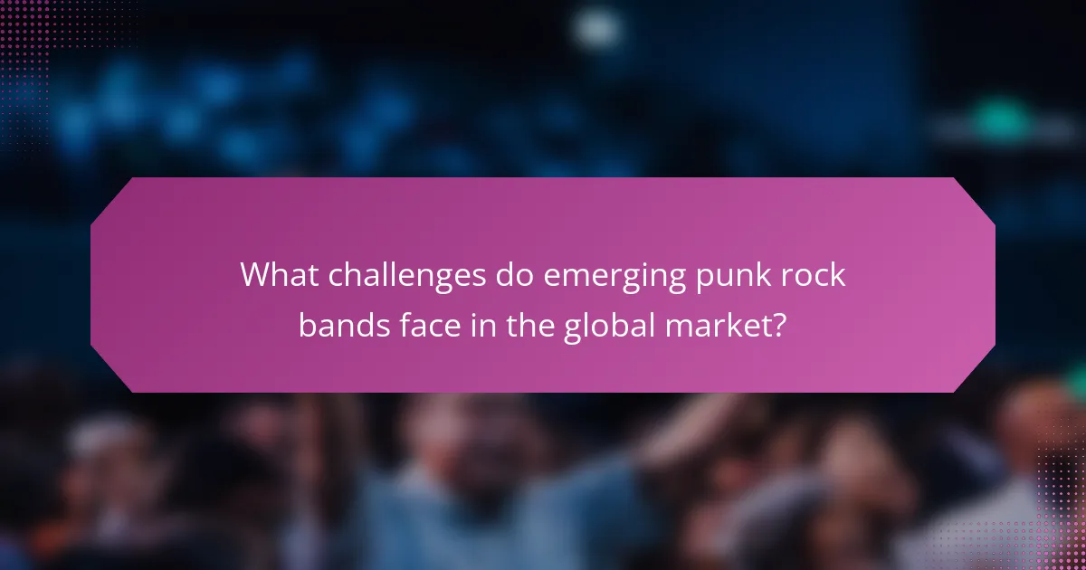 What challenges do emerging punk rock bands face in the global market?