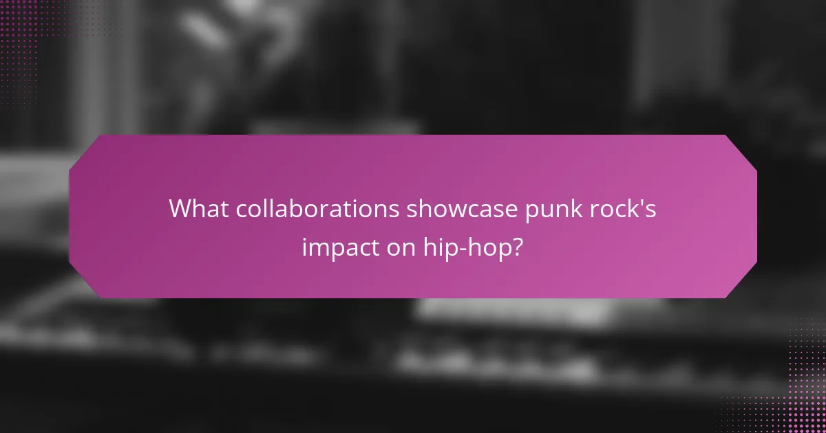 What collaborations showcase punk rock's impact on hip-hop?