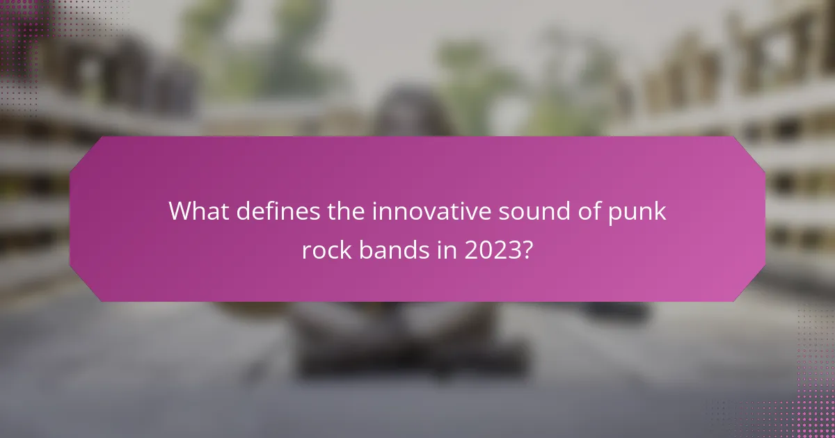What defines the innovative sound of punk rock bands in 2023?