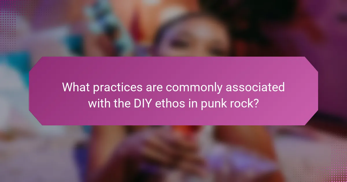 What practices are commonly associated with the DIY ethos in punk rock?