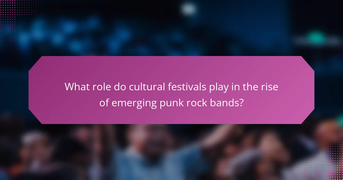 What role do cultural festivals play in the rise of emerging punk rock bands?