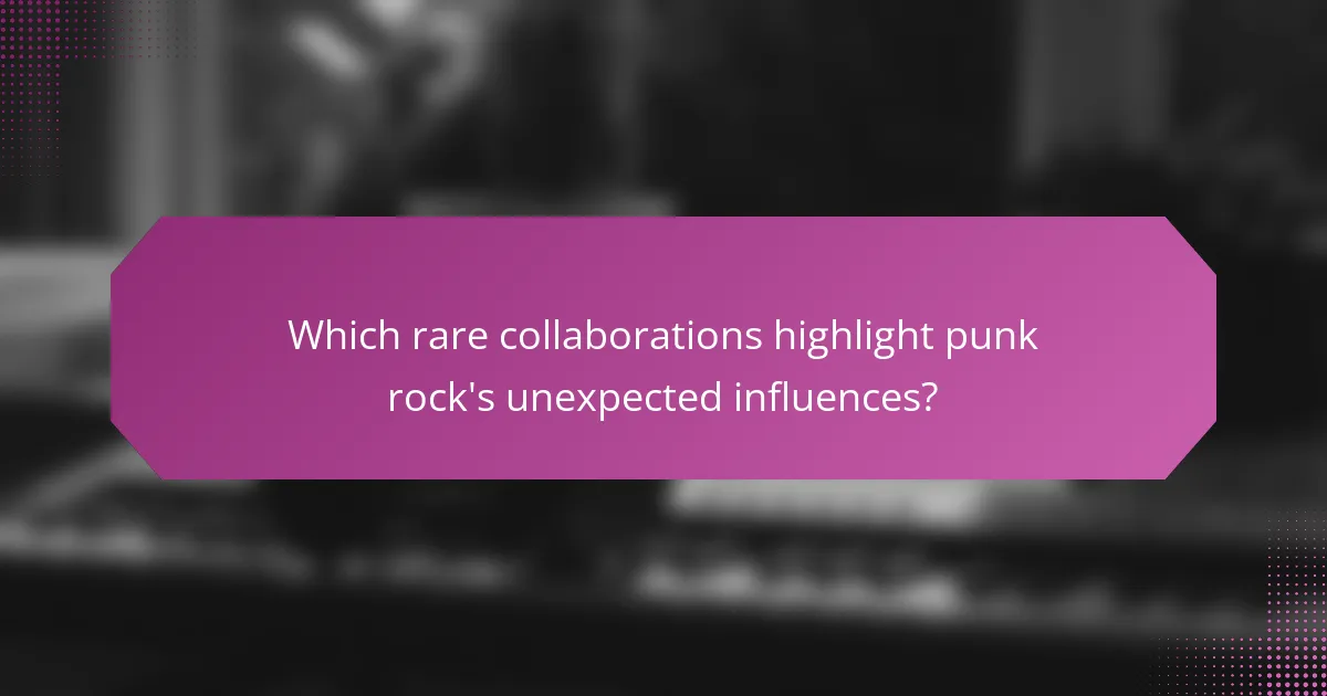 Which rare collaborations highlight punk rock's unexpected influences?